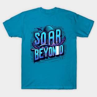 SOAR BEYOND - TYPOGRAPHY INSPIRATIONAL QUOTES T-Shirt